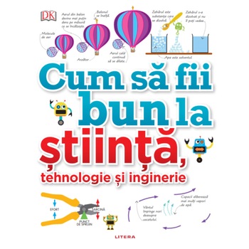Cum sa fii bun la stiinta, tehnologie si inginerie Cum sa fii bun la stiinta, tehnologie si inginerie