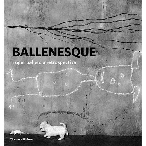Ballenesque: Roger Ballen: A Retrospective - Roger Ballen,Robert J. C. Young
