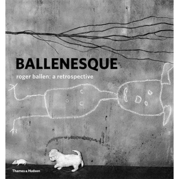 Ballenesque: Roger Ballen: A Retrospective - Roger Ballen,Robert J. C. Young Ballenesque: Roger Ballen: A Retrospective - Roger Ballen,Robert J. C. Young