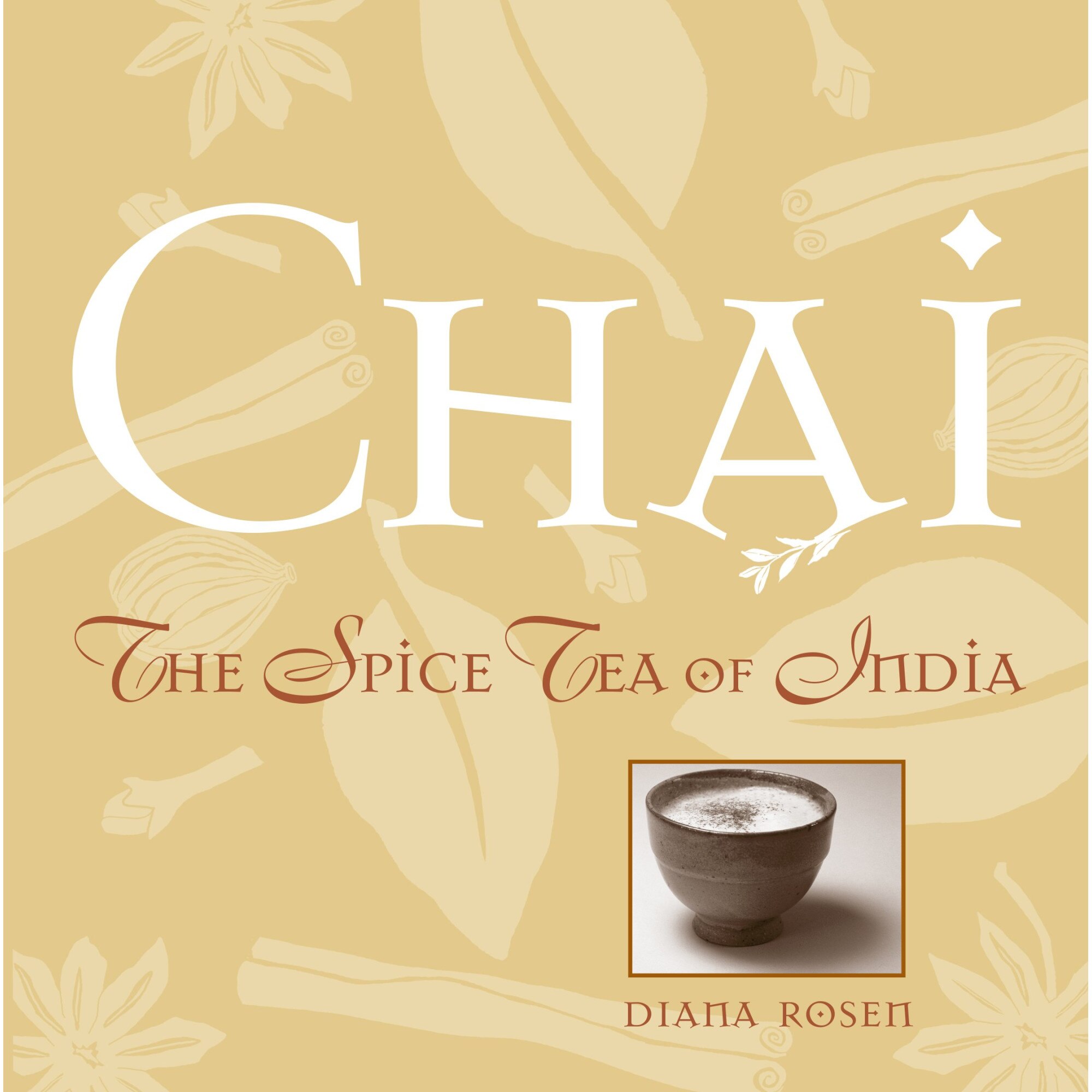 Chai: The Spice Tea of India - Diana Rosen