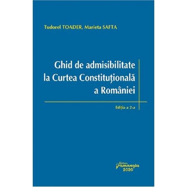 Ghid de admisibilitate la Curtea Constitutionala a Eomaniei. Ed.2 - Tudorel Toader , Marieta Safta