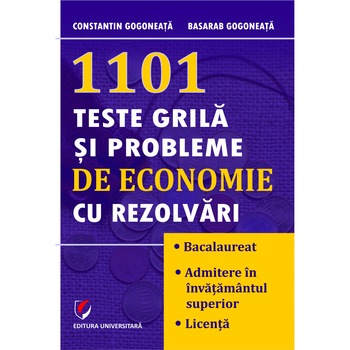 1101 Teste grila si probleme de economie cu rezolvari - Constantin Gogoneata, Basarab Gogoneata 1101 Teste grila si probleme de economie cu rezolvari - Constantin Gogoneata, Basarab Gogoneata