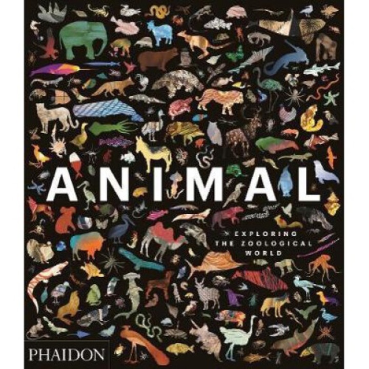 Animal: Exploring The Zoological World - Phaidon Press
