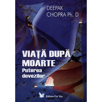 Viata Dupa Moarte - Deepak Chopra Viata Dupa Moarte - Deepak Chopra
