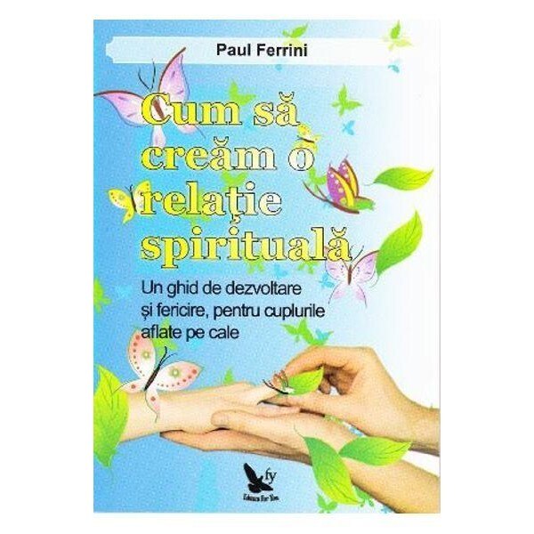 Cum sa cream o relatiei spirituala - Paul Ferrini