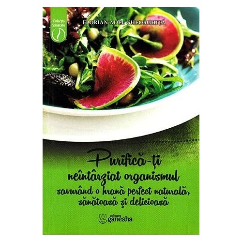 Purifica-ti neantarziat Organismul - Florian Adel Gheorghita