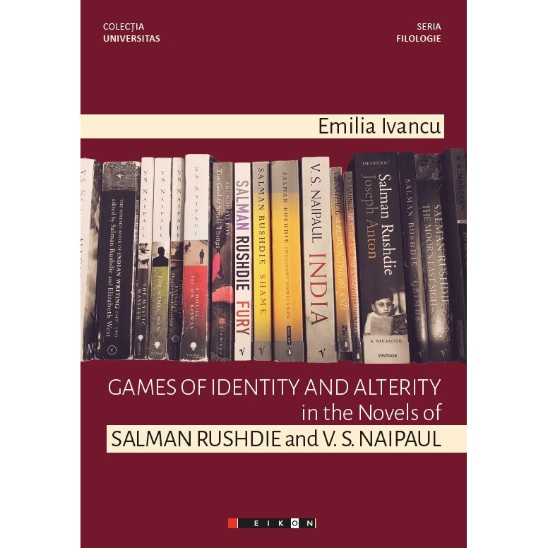 Games of Identity and Alterity in the novels of Salman Rushdie and V.S. Naipaul - Emilia Ivancu