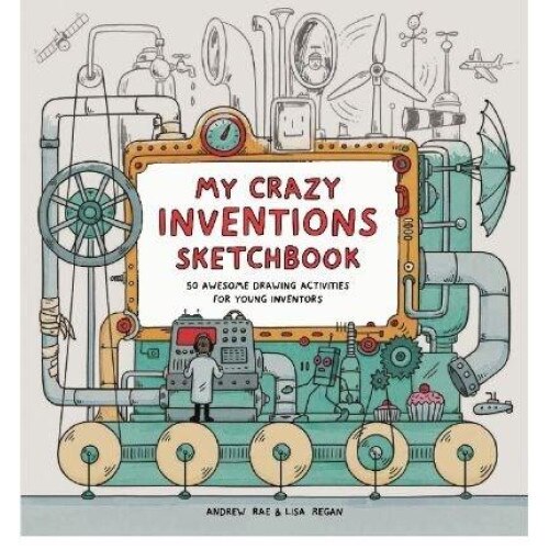 My Crazy Inventions Sketchbook - Lisa ReganAndrew Rae