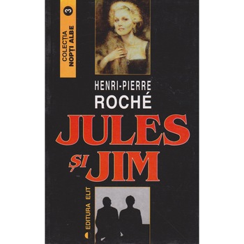 Jules si Jim - Henri Pierre Roche Jules si Jim - Henri Pierre Roche