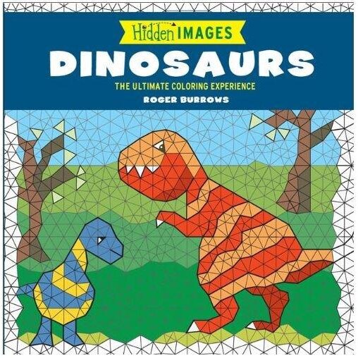 Hidden Images: Dinosaurs. The Ultimate Coloring Experience - Roger Burrow