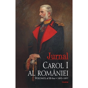 Jurnal. Volumul al III-lea: 1893-1897, Carol I al României Jurnal. Volumul al III-lea: 1893-1897, Carol I al României