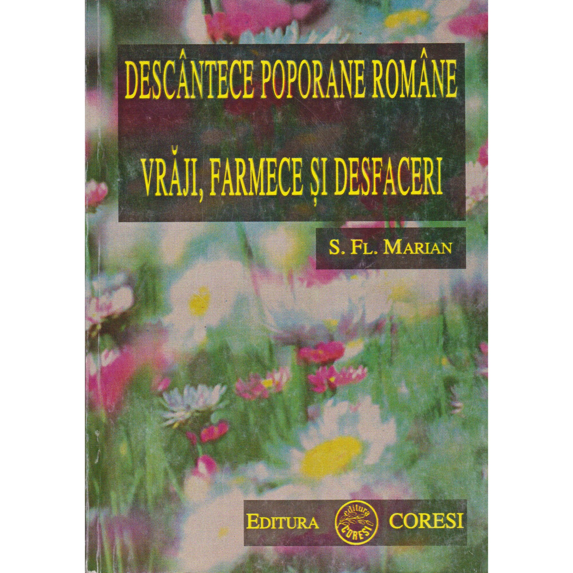 Descantece poporane romane.Vraji, farmece si desfaceri - S. Fl. Marian
