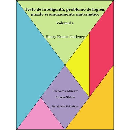 Teste De Inteligenta Probleme De Logica Puzzle Si Amuzamente Matematice Volumul 2 Henry Ernest Dudeney Pdf Emag Ro