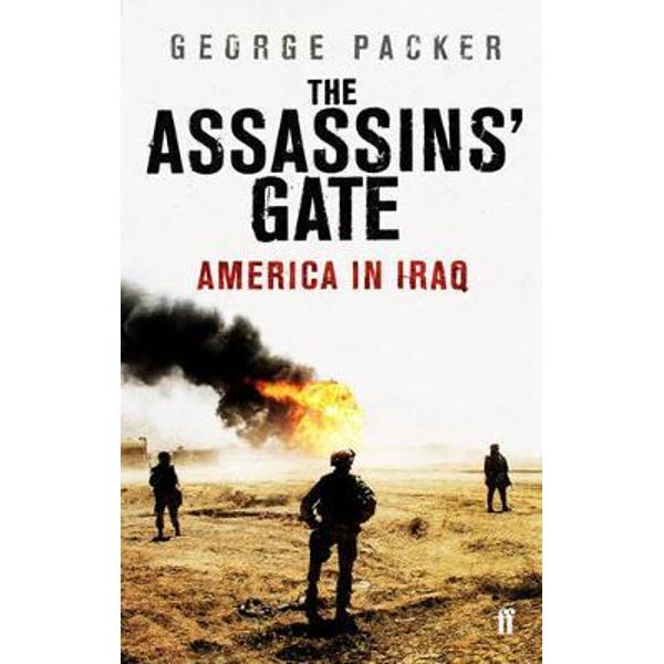 The Assassins' Gate: America in Iraq - George Packer