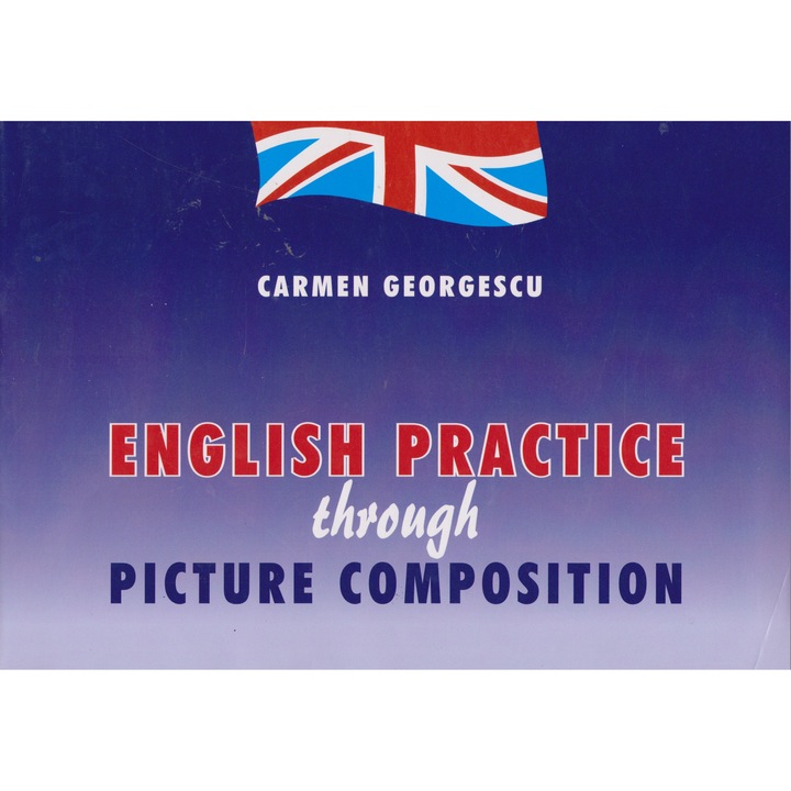 English Practice Through Picture Composition - Carmen Georgescu