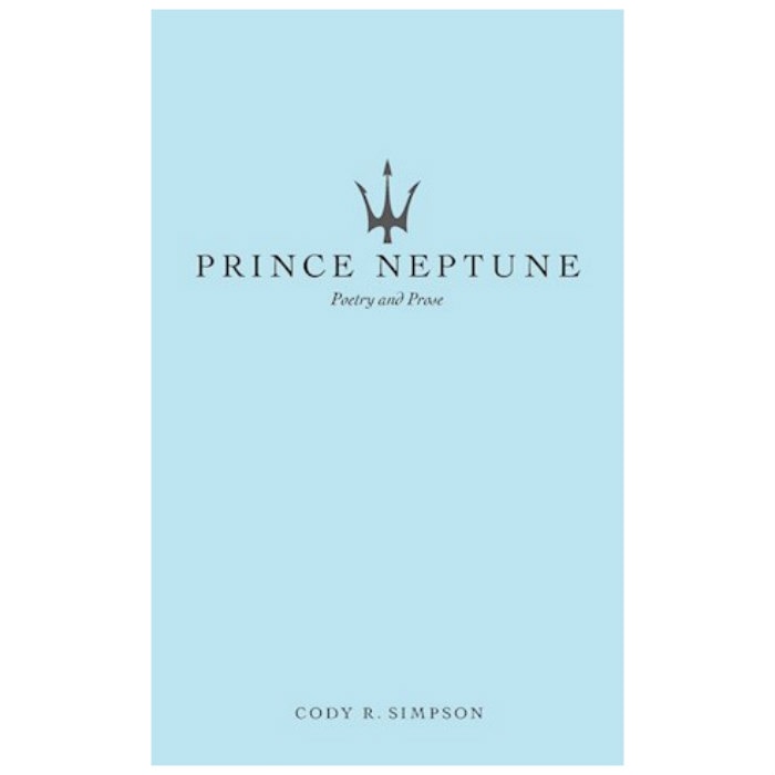 Prince Neptune: Poetry and Prose - Cody R. Simpson
