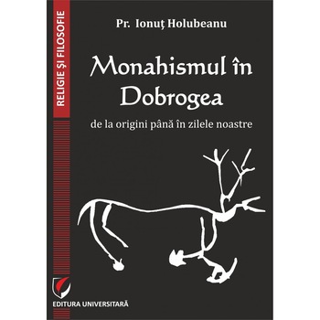 Monahismul in Dobrogea de la origini pana in zilele noastre - Ionut Holubeanu Monahismul in Dobrogea de la origini pana in zilele noastre - Ionut Holubeanu
