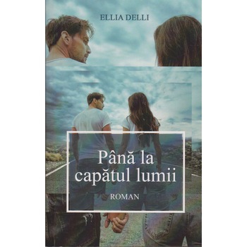 Pana la capatul lumii - Ellia Delli Pana la capatul lumii - Ellia Delli