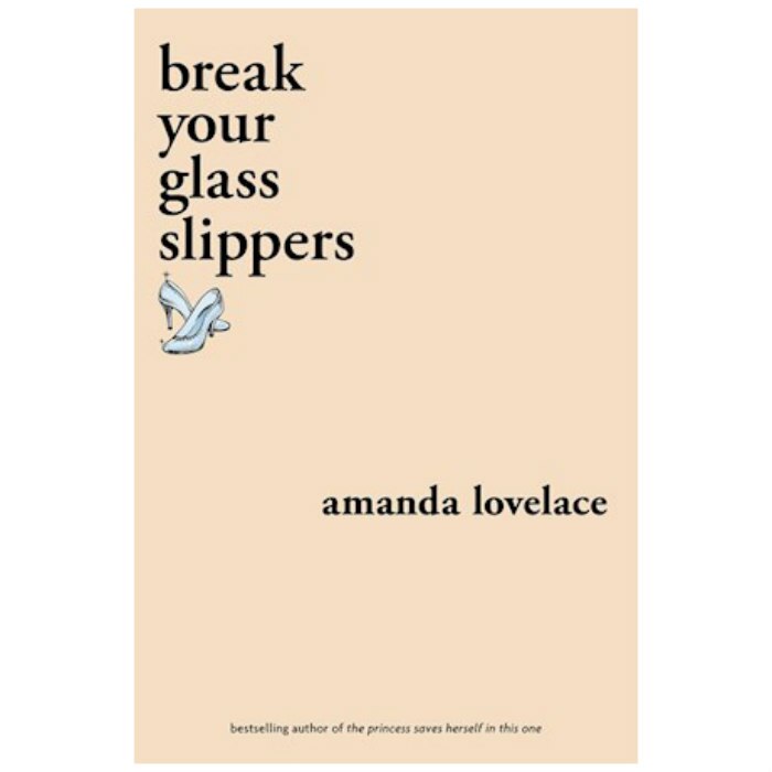 Break your glass slippers - Amanda Lovelace
