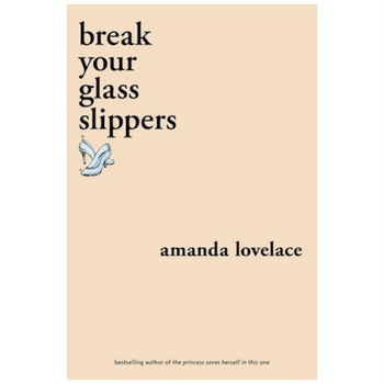 Break your glass slippers - Amanda Lovelace Break your glass slippers - Amanda Lovelace