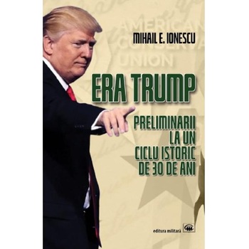 Era Trump - Mihail E. Ionescu Era Trump - Mihail E. Ionescu
