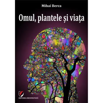 Omul, plantele si viata - Mihai Berca Omul, plantele si viata - Mihai Berca