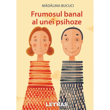 Frumosul banal al unei psihoze - Madalina Bucuci, editia 2020 Frumosul banal al unei psihoze - Madalina Bucuci, editia 2020