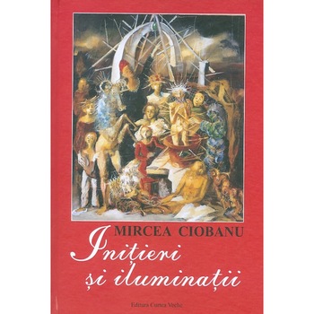 Initieri si iluminatii - Mircea Ciobanu, editia 2018 Initieri si iluminatii - Mircea Ciobanu, editia 2018