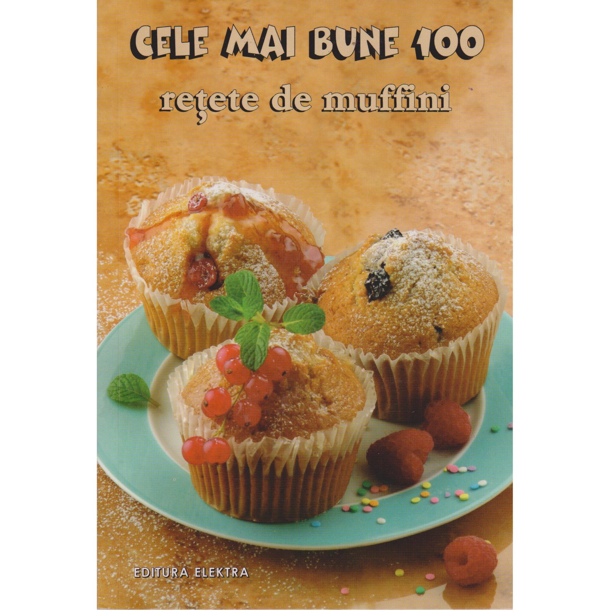 Cele mai bune 100 retete muffinii -Colectiv