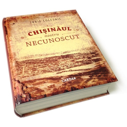 Chisinaul nostru necunoscut - Iurie Colesnic