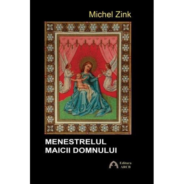 Menestrelul Maicii Domnului - Michel Zink
