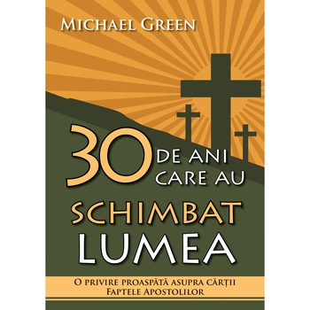 30 de ani care au schimbat lumea, de Michael Green 30 de ani care au schimbat lumea, de Michael Green