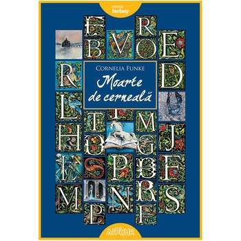 Lumea de cerneala #3: Moarte de cerneala, Cornelia Funke Lumea de cerneala #3: Moarte de cerneala, Cornelia Funke