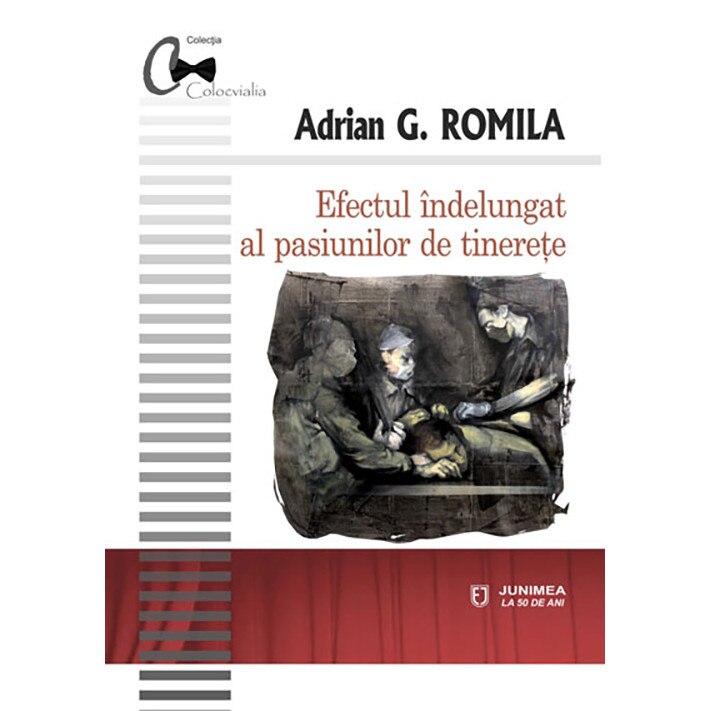 Efectul indelungat al pasiunilor de tinerete - Adrian G. Romila