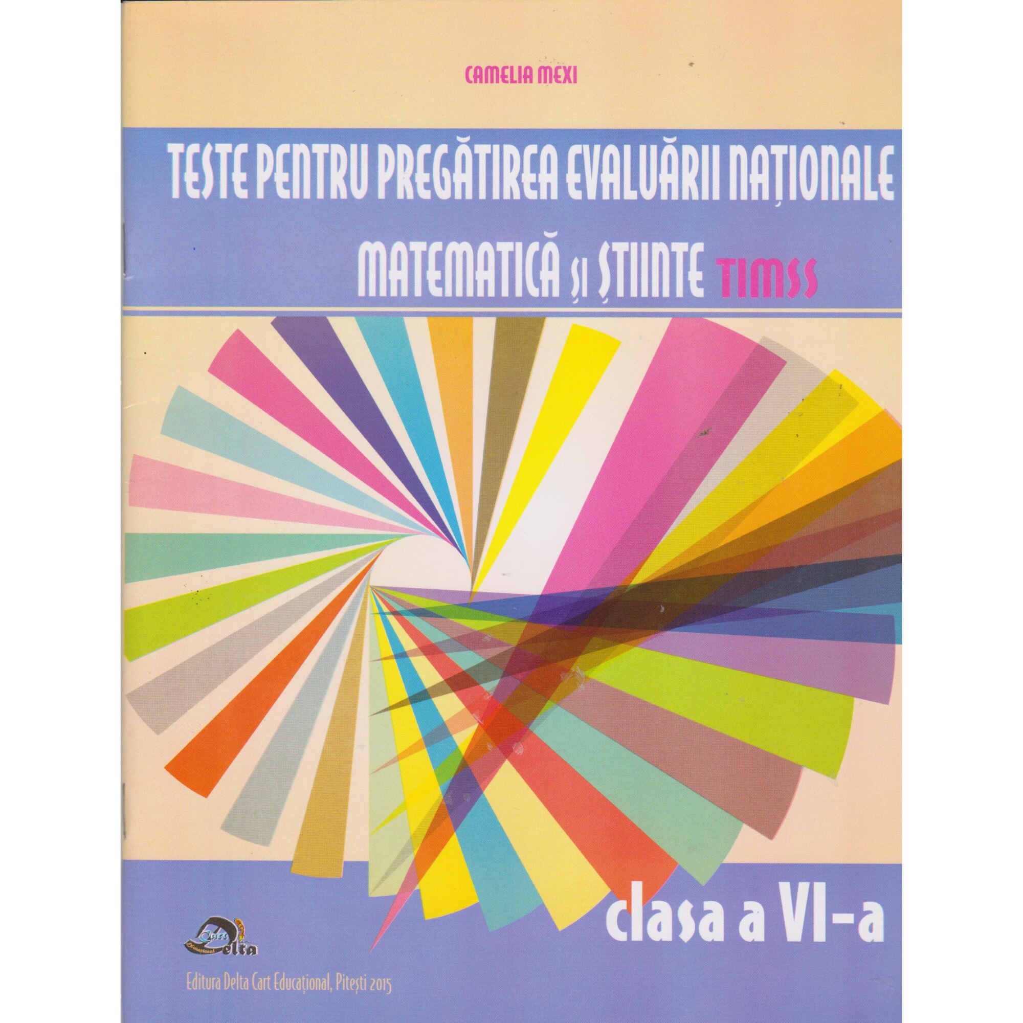 Teste pentru pregatirea evaluarii nationale TIMSS clasa VI - Camelia Mexi