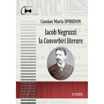 Iacob Negruzzi la Convorbiri literare - Cassian Maria Spiridon Iacob Negruzzi la Convorbiri literare - Cassian Maria Spiridon