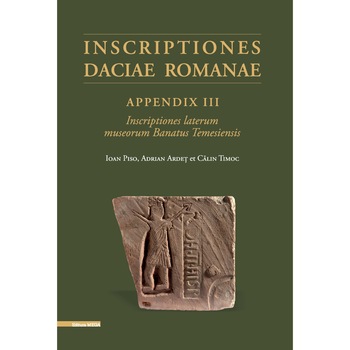 Inscriptiones Daciae Romanae Appendix 3 Inscriptiones laterum museorum Banatus Temesiensis - Ioan Piso Inscriptiones Daciae Romanae Appendix 3 Inscriptiones laterum museorum Banatus Temesiensis - Ioan Piso