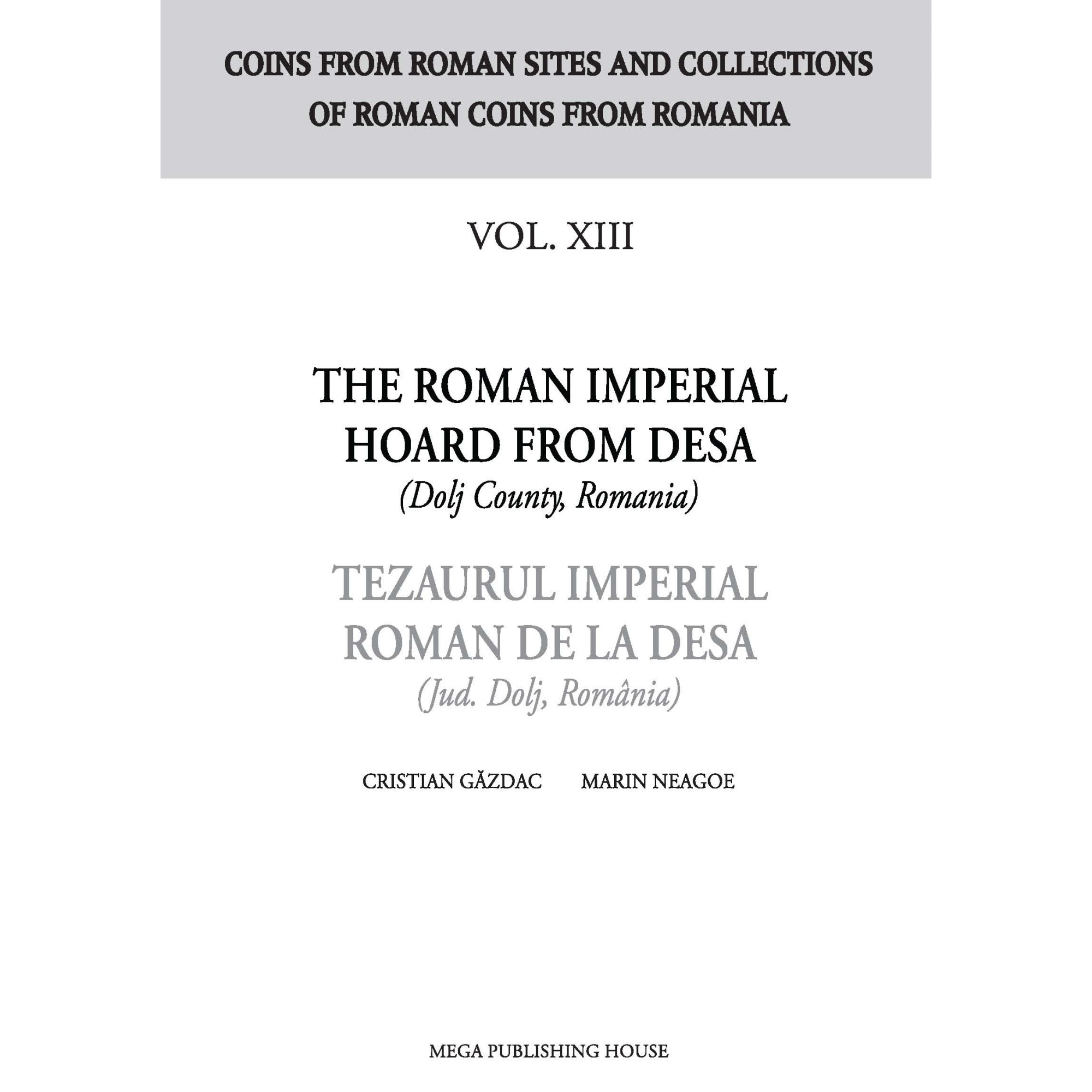 The Roman Imperial hoard from Desa (Dolj county, Romania) Tezaurul Imperial Roman de la Desa (jud. Dolj, Romania) Vol. 13 - Cristian Gazdac