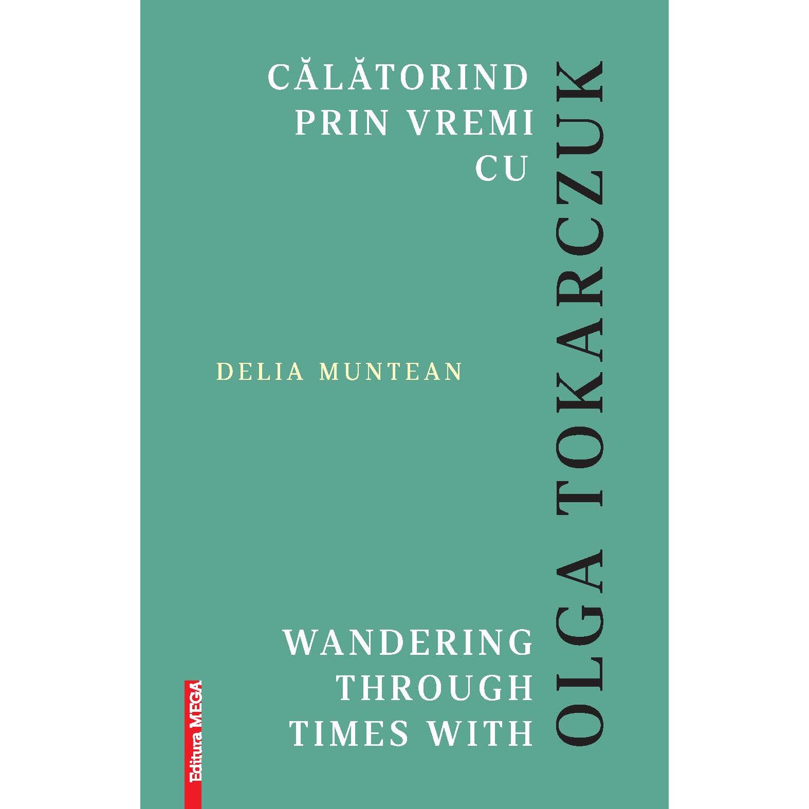 Calatorind prin vremi cu Olga Tokarczuk / Wandering through times with Olga Tokarczuk - Delia Muntean