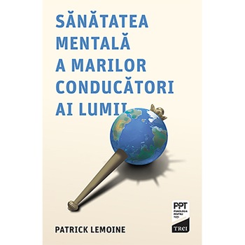Sanatatea mentala a marilor conducatori ai lumii, Patrick Lemoine Sanatatea mentala a marilor conducatori ai lumii, Patrick Lemoine
