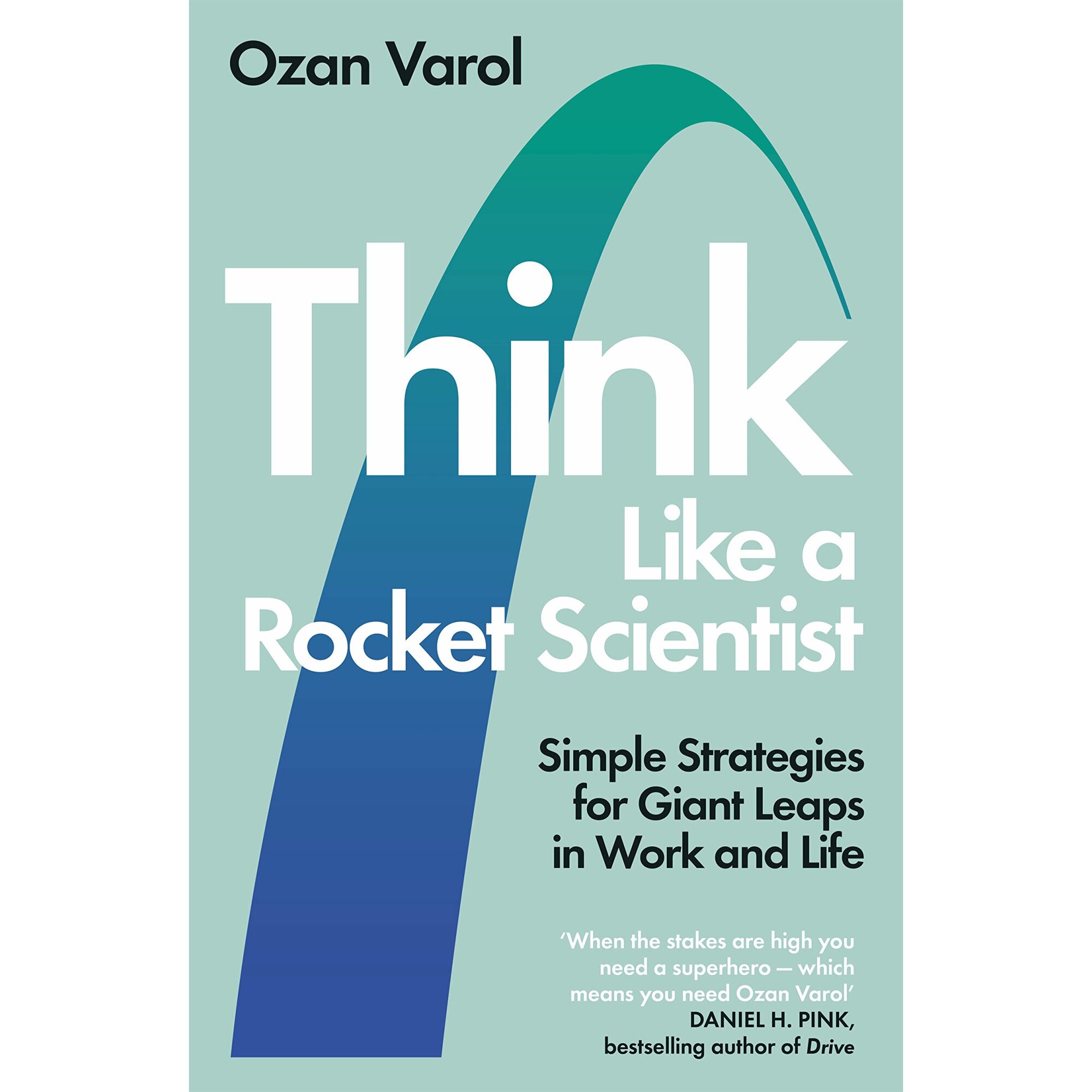 Think Like a Rocket Scientist - Ozan Varol, editia 2020