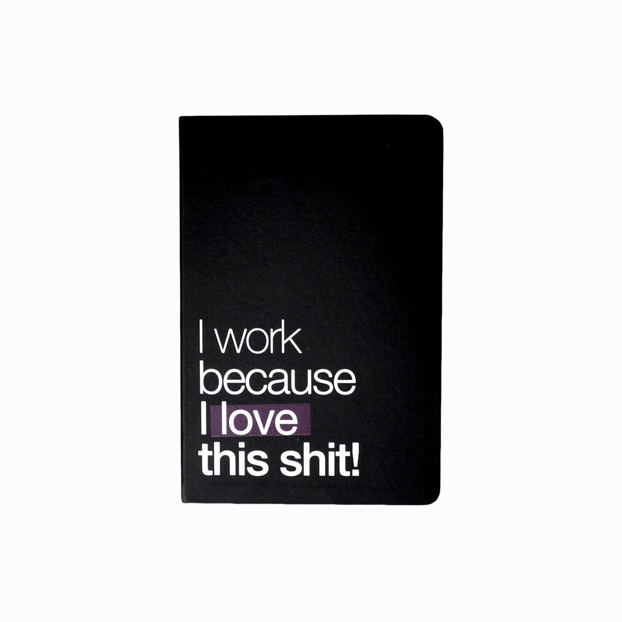 Agenda I Work Because I Love This Shit, 21.5 x 14.5 cm, Negru