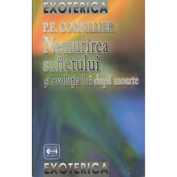 Nemurirea sufletului si evolutia lui dupa moarte - P.E. Cornillier Nemurirea sufletului si evolutia lui dupa moarte - P.E. Cornillier
