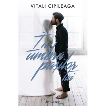 In umbra pasilor tai Ed.2 - Vitali Cipileaga In umbra pasilor tai Ed.2 - Vitali Cipileaga
