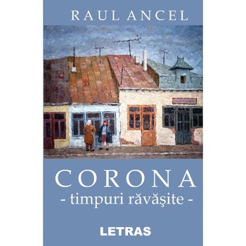 Corona, timpuri ravasite - Raul Ancel Corona, timpuri ravasite - Raul Ancel