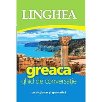 Greaca. Ghid de conversatie cu dictionar si gramatica Greaca. Ghid de conversatie cu dictionar si gramatica