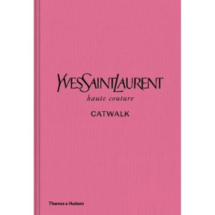 Yves Saint Laurent Catwalk: The Complete Haute Couture Collections 1962-2002