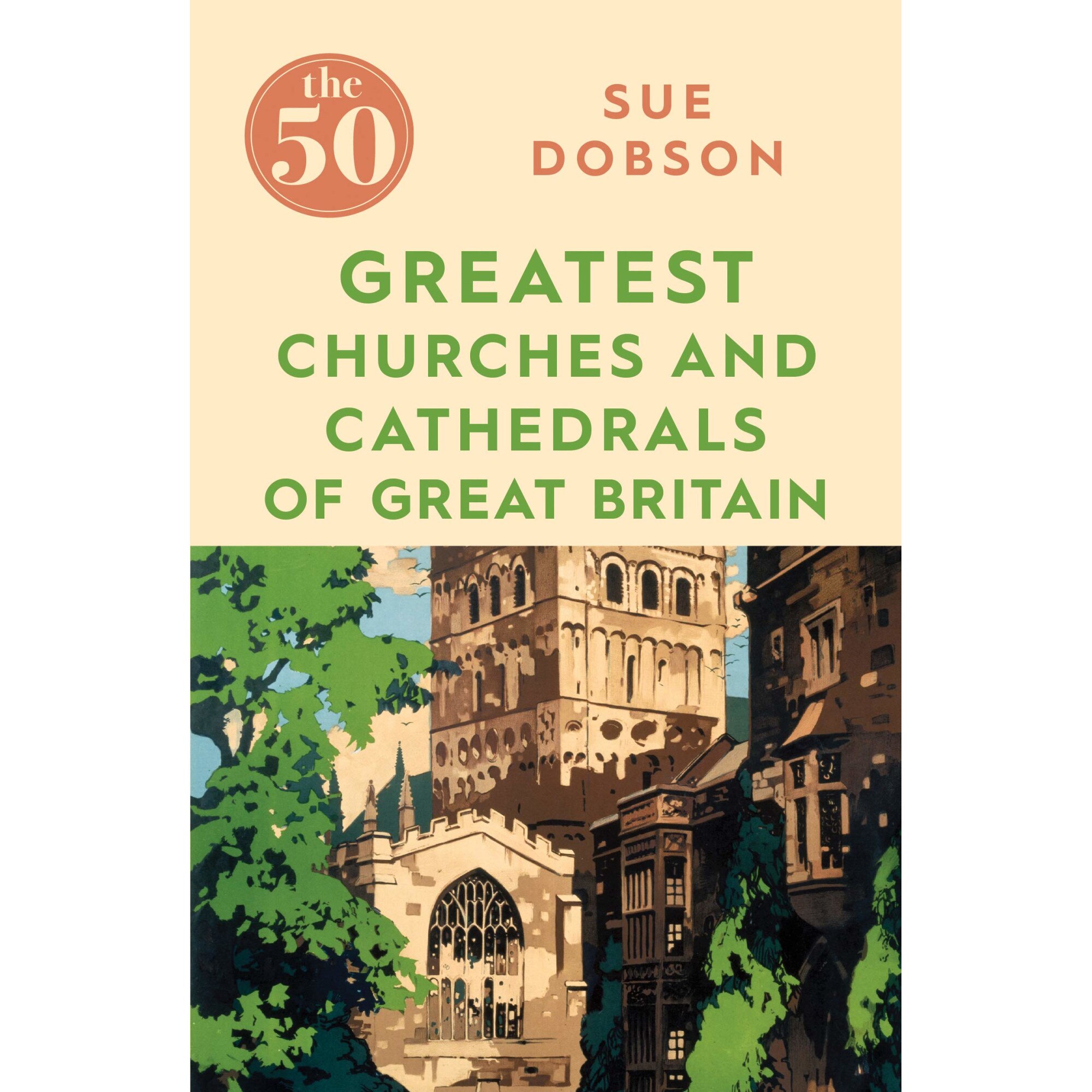 The 50 Greatest Churches and Cathedrals of Great Britain - Sue Dobson