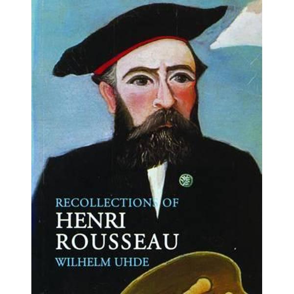 Recollections of Henri Rousseau - Wilhelm Uhde, Nancy Ireson