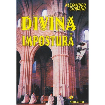 Divina impostura - Alexandru Ciobanu Divina impostura - Alexandru Ciobanu